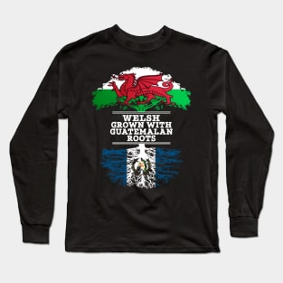 Welsh Grown With Guatemalan Roots - Gift for Guatemalan With Roots From Guatemala Long Sleeve T-Shirt